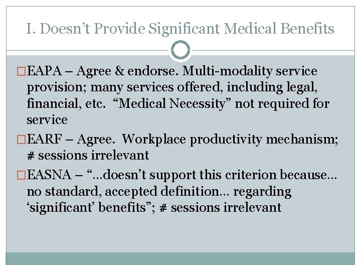 I. Doesn’t Provide Significant Medical Benefits �EAPA – Agree & endorse. Multi-modality service provision;