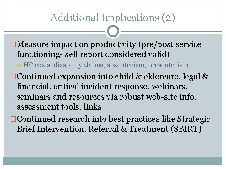 Additional Implications (2) �Measure impact on productivity (pre/post service functioning- self report considered valid)