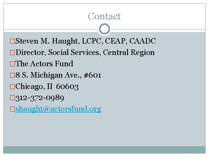 Contact �Steven M. Haught, LCPC, CEAP, CAADC �Director, Social Services, Central Region �The Actors