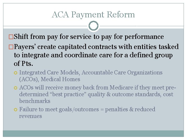 ACA Payment Reform �Shift from pay for service to pay for performance �Payers’ create