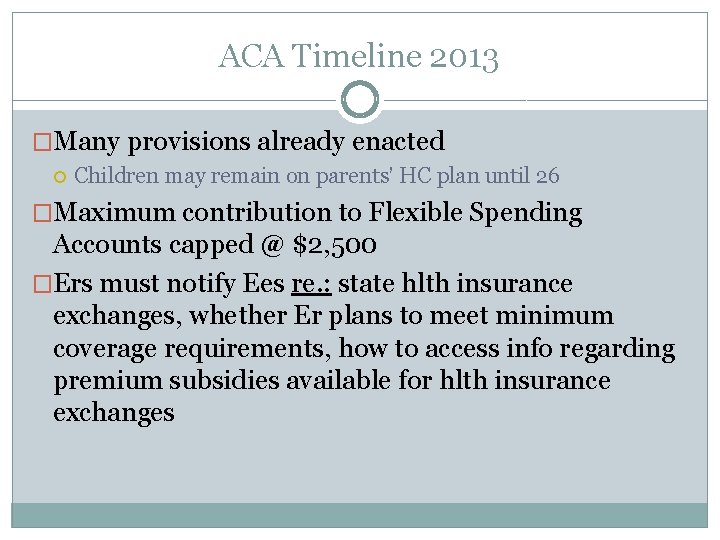 ACA Timeline 2013 �Many provisions already enacted Children may remain on parents’ HC plan