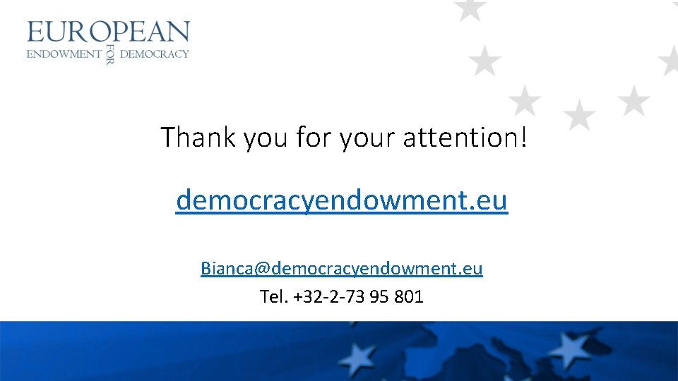 Thank you for your attention! democracyendowment. eu Bianca@democracyendowment. eu Tel. +32 -2 -73 95