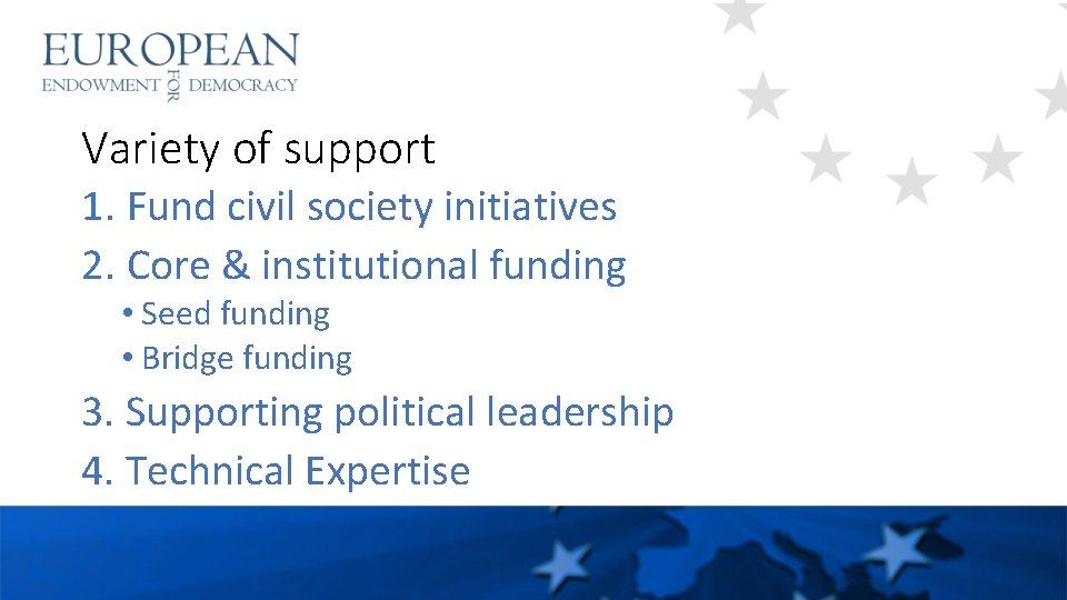 Variety of support 1. Fund civil society initiatives 2. Core & institutional funding •