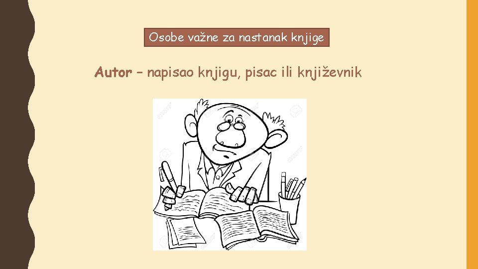 Osobe važne za nastanak knjige Autor – napisao knjigu, pisac ili književnik 