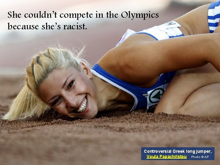 She couldn’t compete in the Olympics because she’s racist. Controversial Greek long jumper, Voula