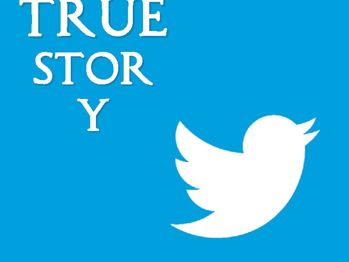 TRUE STOR Y 