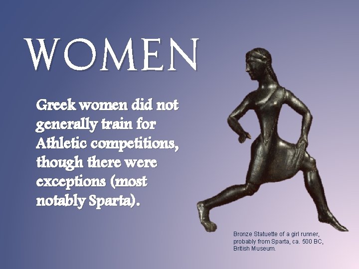 WOMEN Greek women did not generally train for Athletic competitions, though there were exceptions