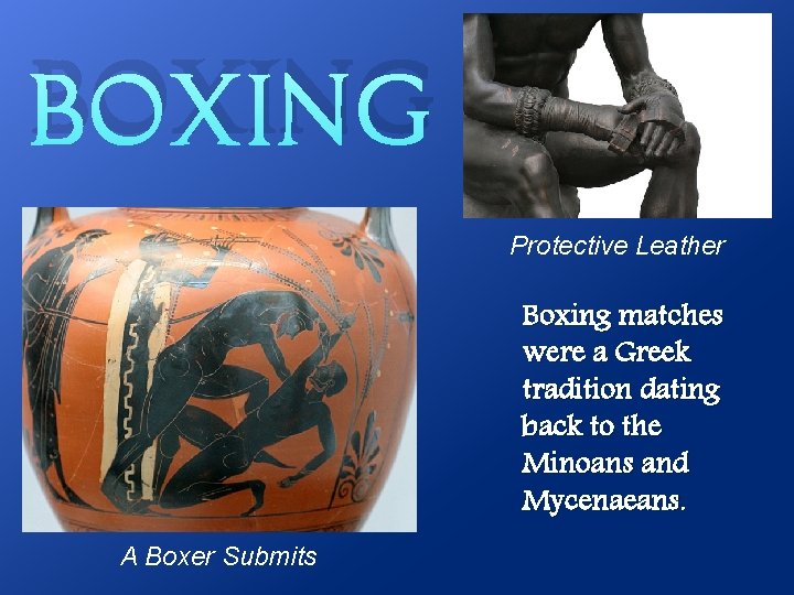Boxing Protective Leather Boxing matches were a Greek tradition dating back to the Minoans