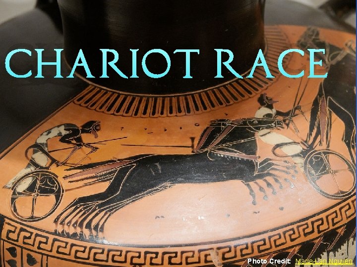 Chariot Race Photo Credit: Marie-Lan Nguyen 