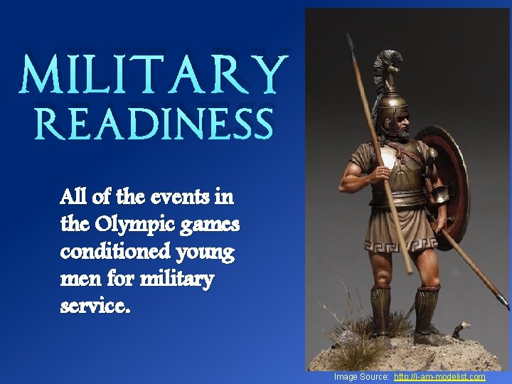 Military Readiness All of the events in the Olympic games conditioned young men for