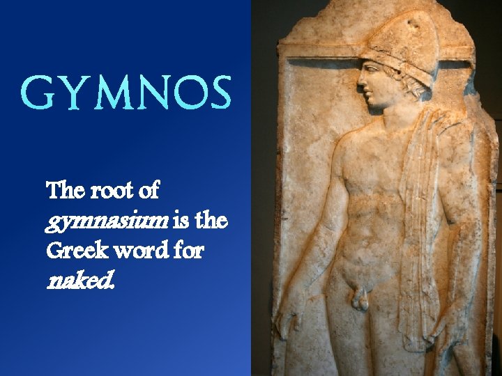 The root of gymnasium is the Greek word for naked. 