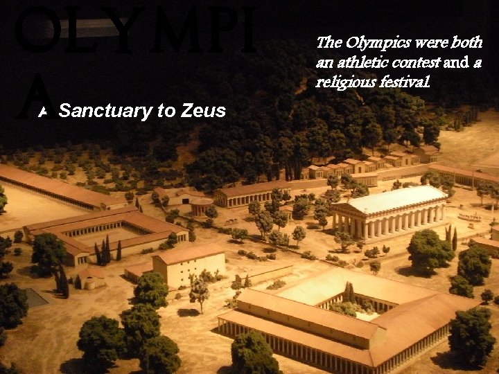 Olympi a A Sanctuary to Zeus The Olympics were both an athletic contest and