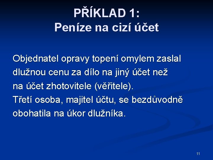 PŘÍKLAD 1: Peníze na cizí účet Objednatel opravy topení omylem zaslal dlužnou cenu za