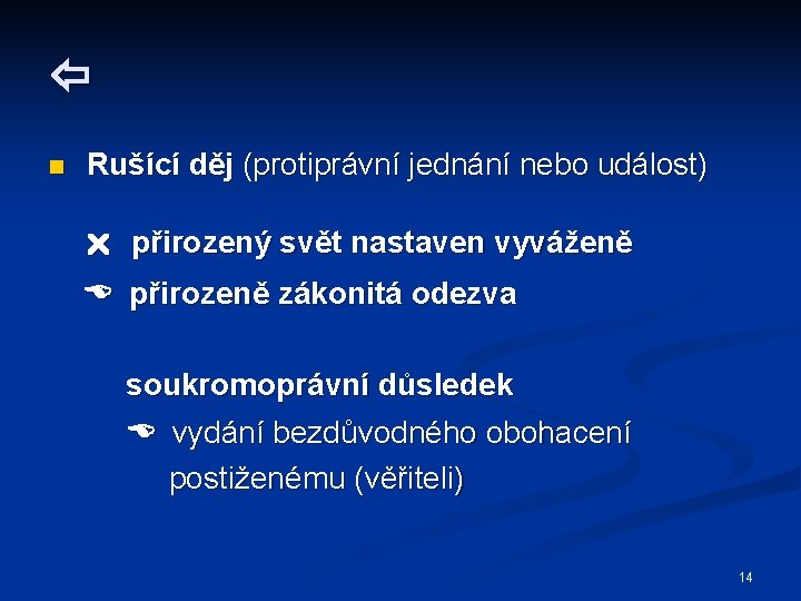  n Rušící děj (protiprávní jednání nebo událost) přirozený svět nastaven vyváženě přirozeně zákonitá