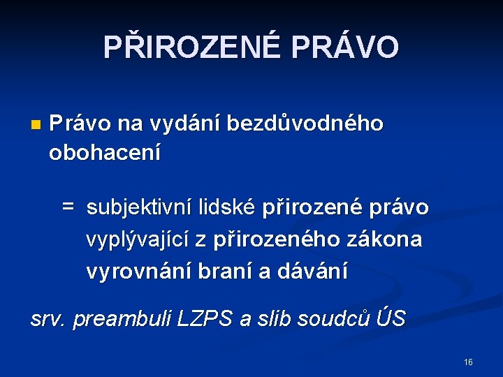 PŘIROZENÉ PRÁVO n Právo na vydání bezdůvodného obohacení = subjektivní lidské přirozené právo vyplývající