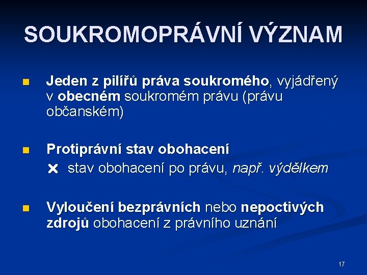 SOUKROMOPRÁVNÍ VÝZNAM n Jeden z pilířů práva soukromého, vyjádřený v obecném soukromém právu (právu