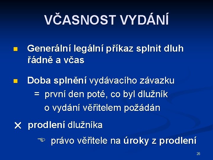 VČASNOST VYDÁNÍ n Generální legální příkaz splnit dluh řádně a včas n Doba splnění