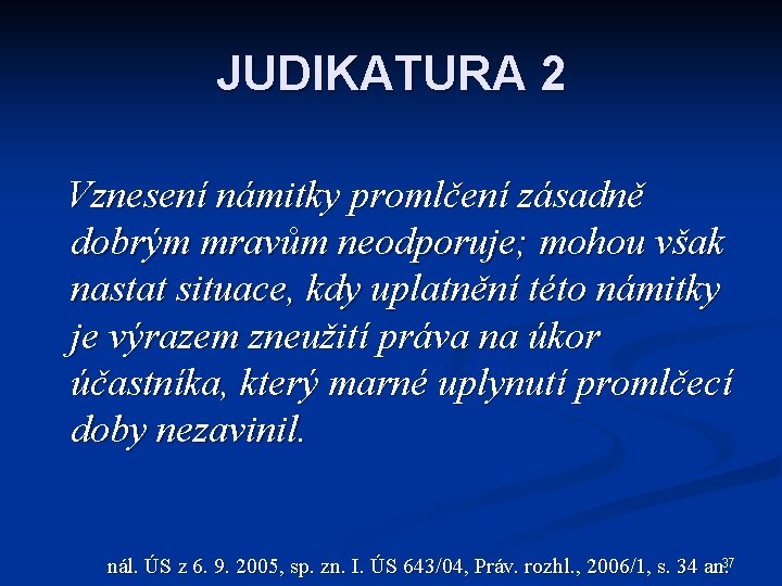 JUDIKATURA 2 Vznesení námitky promlčení zásadně dobrým mravům neodporuje; mohou však nastat situace, kdy