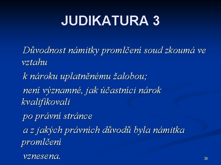 JUDIKATURA 3 Důvodnost námitky promlčení soud zkoumá ve vztahu k nároku uplatněnému žalobou; není