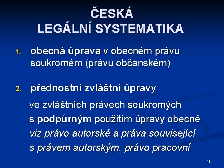 ČESKÁ LEGÁLNÍ SYSTEMATIKA 1. obecná úprava v obecném právu soukromém (právu občanském) 2. přednostní