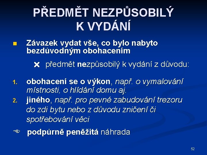 PŘEDMĚT NEZPŮSOBILÝ K VYDÁNÍ n Závazek vydat vše, co bylo nabyto bezdůvodným obohacením předmět