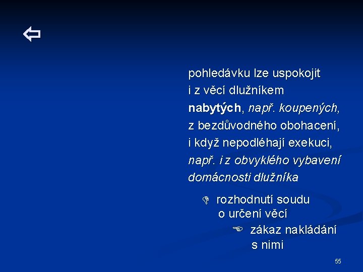  pohledávku lze uspokojit i z věcí dlužníkem nabytých, např. koupených, z bezdůvodného obohacení,