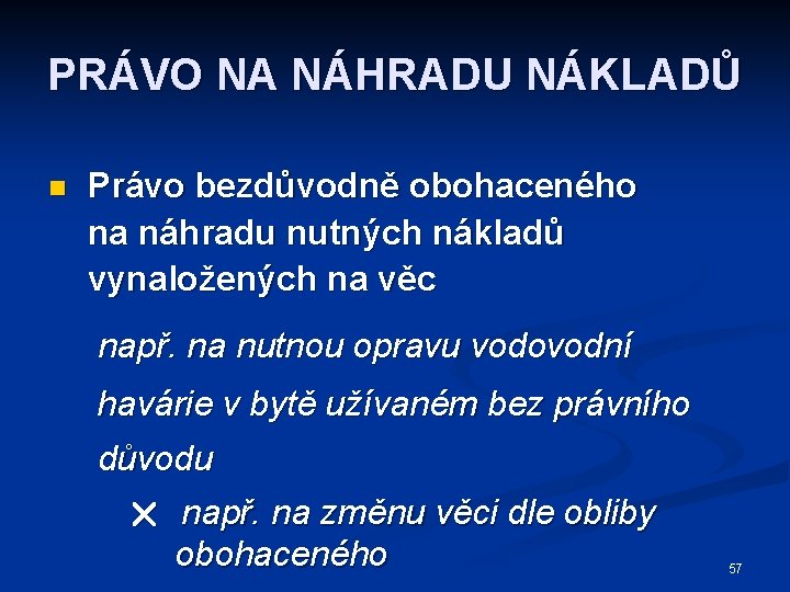 PRÁVO NA NÁHRADU NÁKLADŮ n Právo bezdůvodně obohaceného na náhradu nutných nákladů vynaložených na