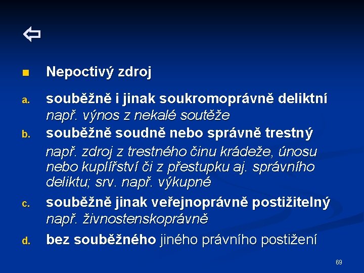  n Nepoctivý zdroj a. souběžně i jinak soukromoprávně deliktní např. výnos z nekalé