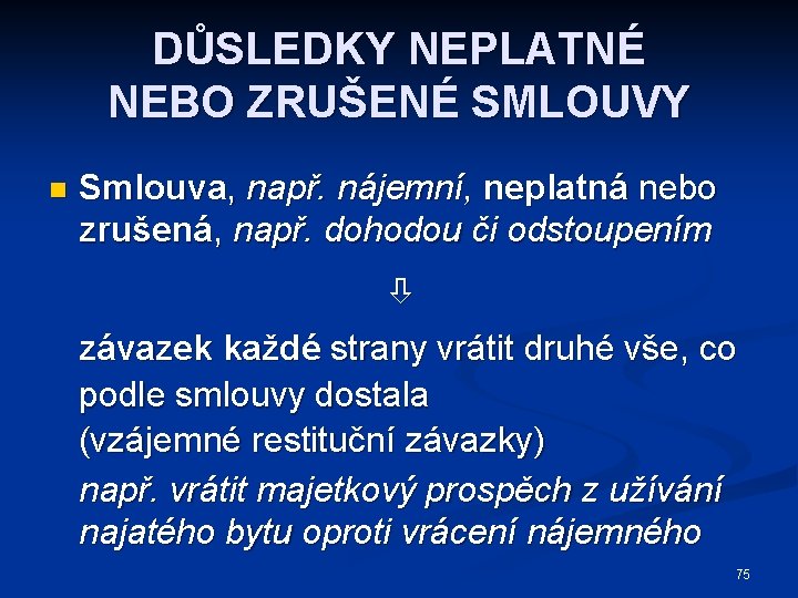 DŮSLEDKY NEPLATNÉ NEBO ZRUŠENÉ SMLOUVY n Smlouva, např. nájemní, neplatná nebo zrušená, např. dohodou