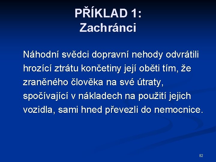 PŘÍKLAD 1: Zachránci Náhodní svědci dopravní nehody odvrátili hrozící ztrátu končetiny její oběti tím,