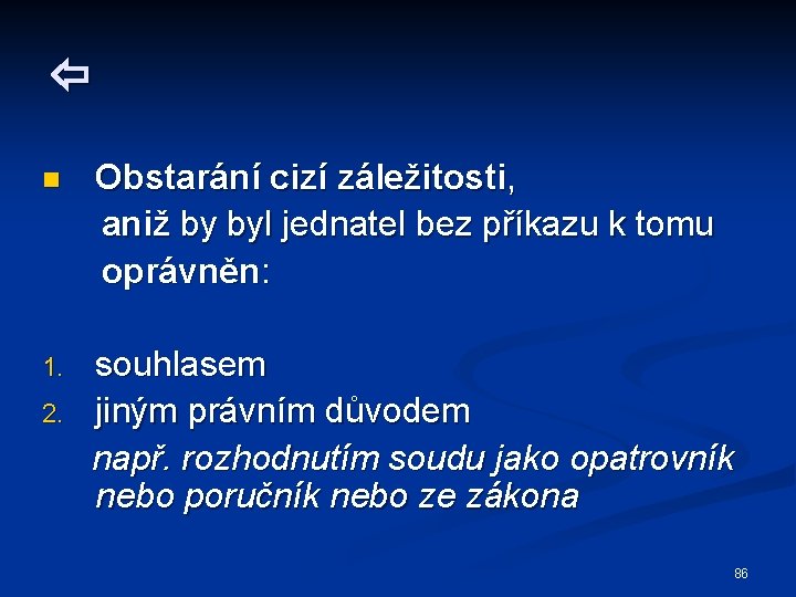  n Obstarání cizí záležitosti, aniž by byl jednatel bez příkazu k tomu oprávněn: