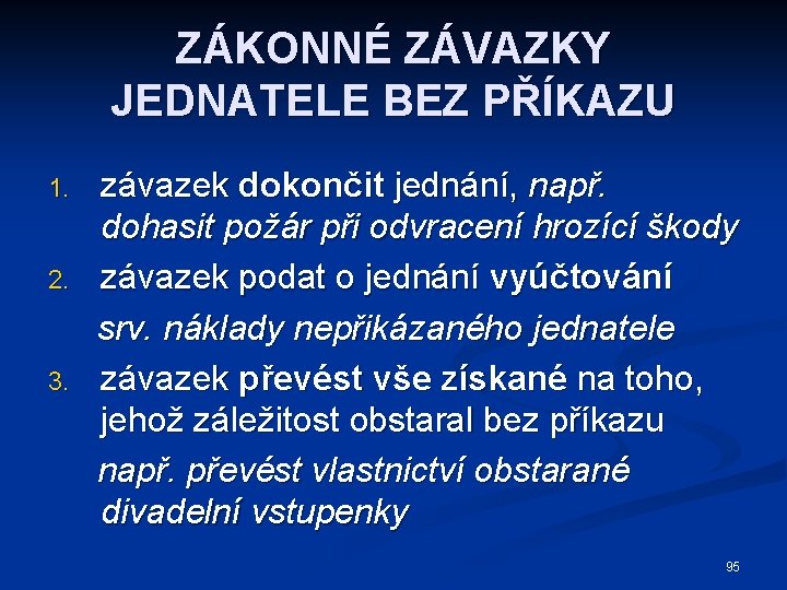 ZÁKONNÉ ZÁVAZKY JEDNATELE BEZ PŘÍKAZU 1. 2. 3. závazek dokončit jednání, např. dohasit požár