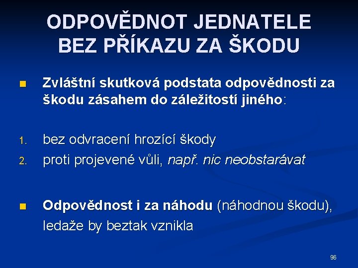 ODPOVĚDNOT JEDNATELE BEZ PŘÍKAZU ZA ŠKODU n Zvláštní skutková podstata odpovědnosti za škodu zásahem