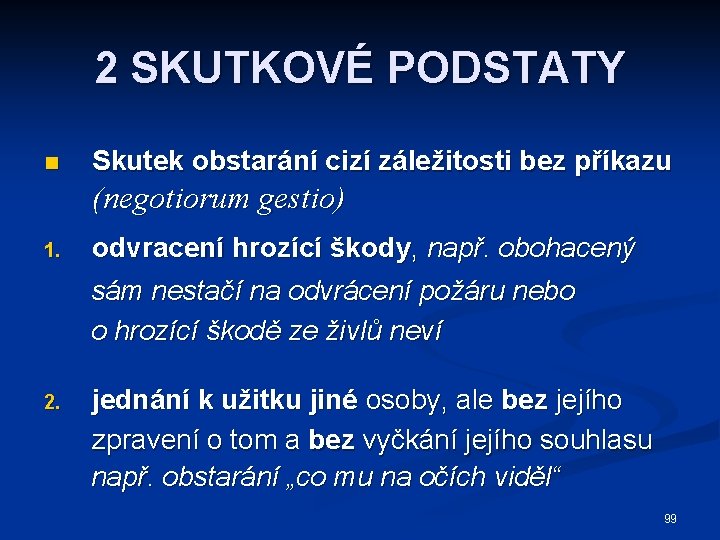 2 SKUTKOVÉ PODSTATY n Skutek obstarání cizí záležitosti bez příkazu (negotiorum gestio) 1. odvracení