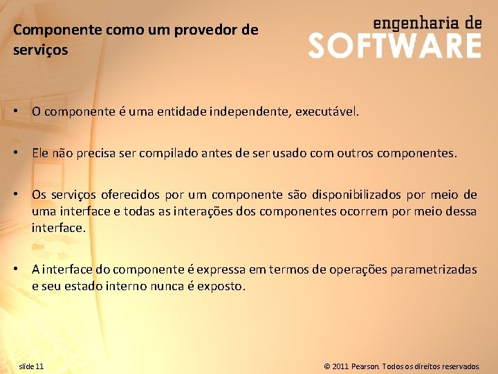 Componente como um provedor de serviços • O componente é uma entidade independente, executável.