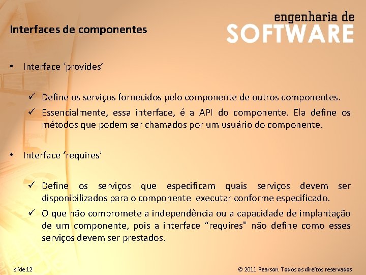 Interfaces de componentes • Interface ‘provides’ ü Define os serviços fornecidos pelo componente de