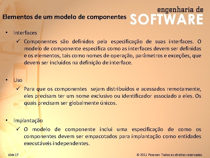 Elementos de um modelo de componentes • Interfaces ü Componentes são definidos pela especificação