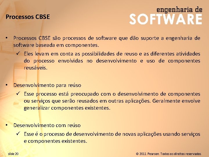 Processos CBSE • Processos CBSE são processos de software que dão suporte a engenharia