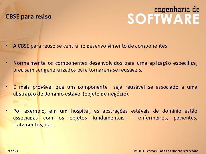 CBSE para reúso • A CBSE para reúso se centra no desenvolvimento de componentes.