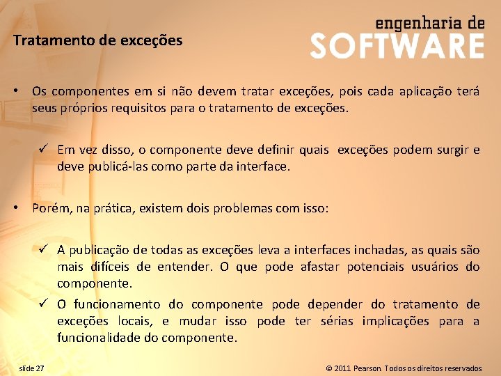 Tratamento de exceções • Os componentes em si não devem tratar exceções, pois cada