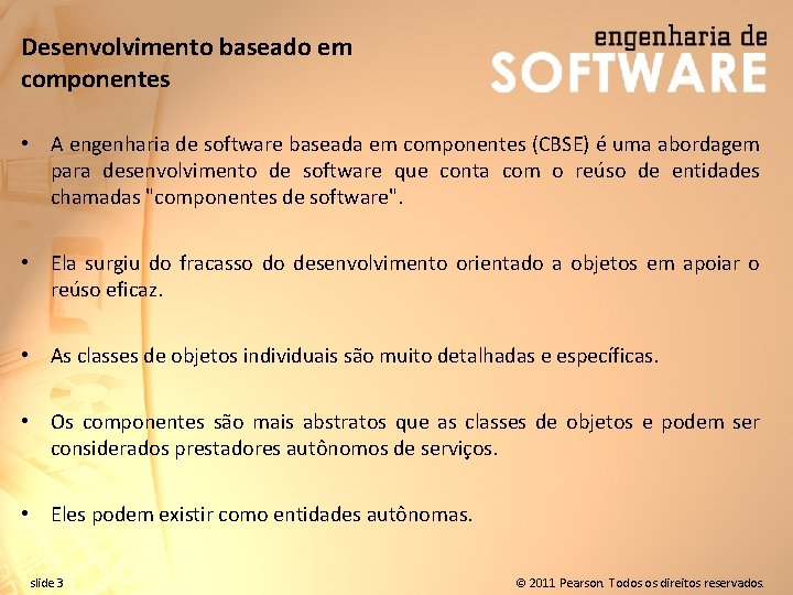 Desenvolvimento baseado em componentes • A engenharia de software baseada em componentes (CBSE) é