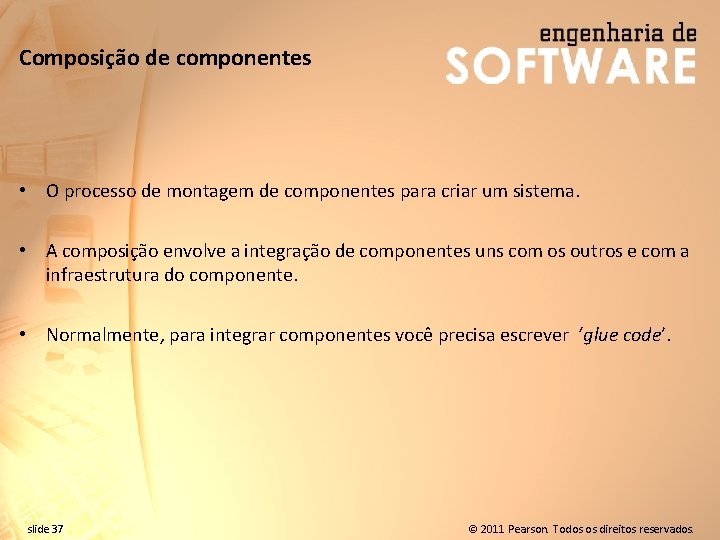 Composição de componentes • O processo de montagem de componentes para criar um sistema.