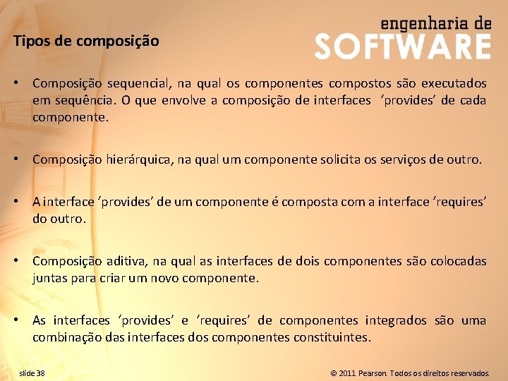 Tipos de composição • Composição sequencial, na qual os componentes compostos são executados em