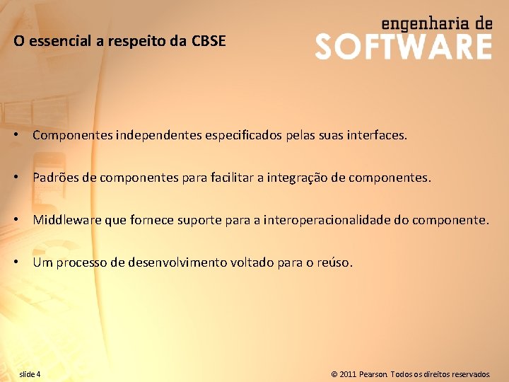 O essencial a respeito da CBSE • Componentes independentes especificados pelas suas interfaces. •