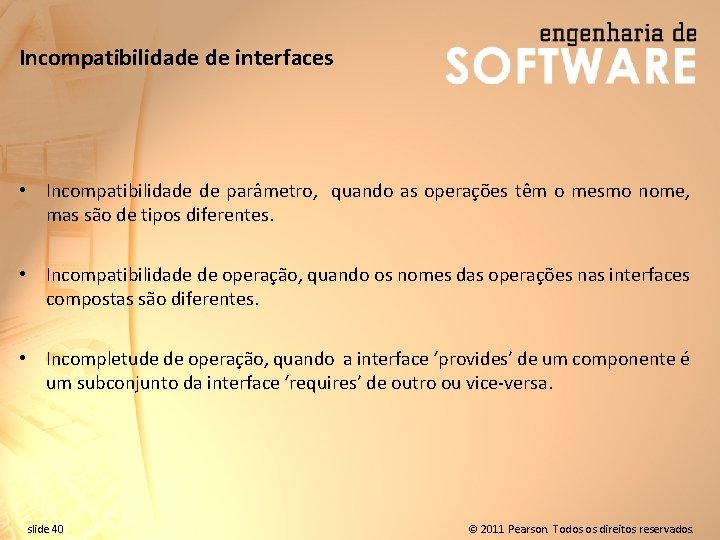 Incompatibilidade de interfaces • Incompatibilidade de parâmetro, quando as operações têm o mesmo nome,