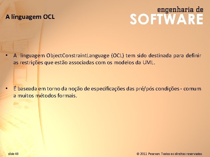 A linguagem OCL • A linguagem Object. Constraint. Language (OCL) tem sido destinada para