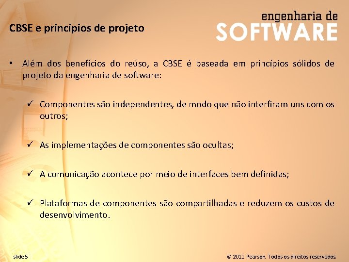 CBSE e princípios de projeto • Além dos benefícios do reúso, a CBSE é