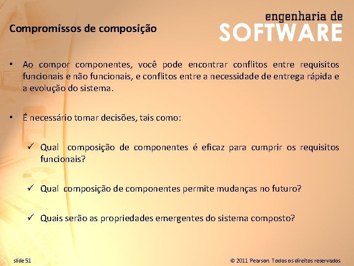 Compromissos de composição • Ao compor componentes, você pode encontrar conflitos entre requisitos funcionais