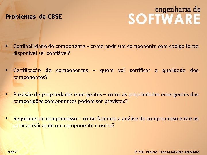 Problemas da CBSE • Confiabilidade do componente – como pode um componente sem código
