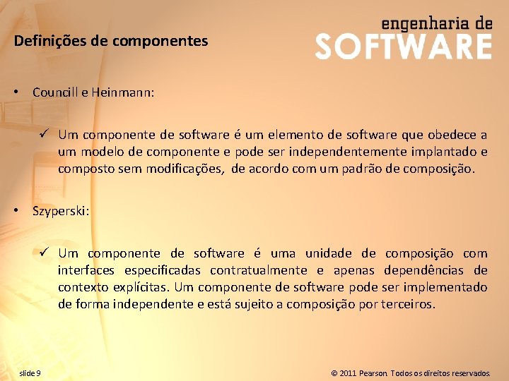 Definições de componentes • Councill e Heinmann: ü Um componente de software é um